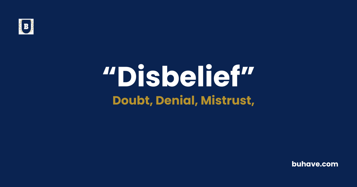 Disbelief Meaning-Definition-Synonyms-Antonyms