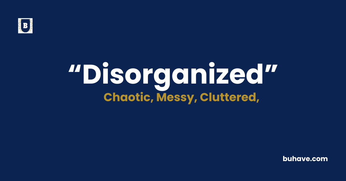 Disorganized-Meaning-Definition-Synonyms-Antonyms