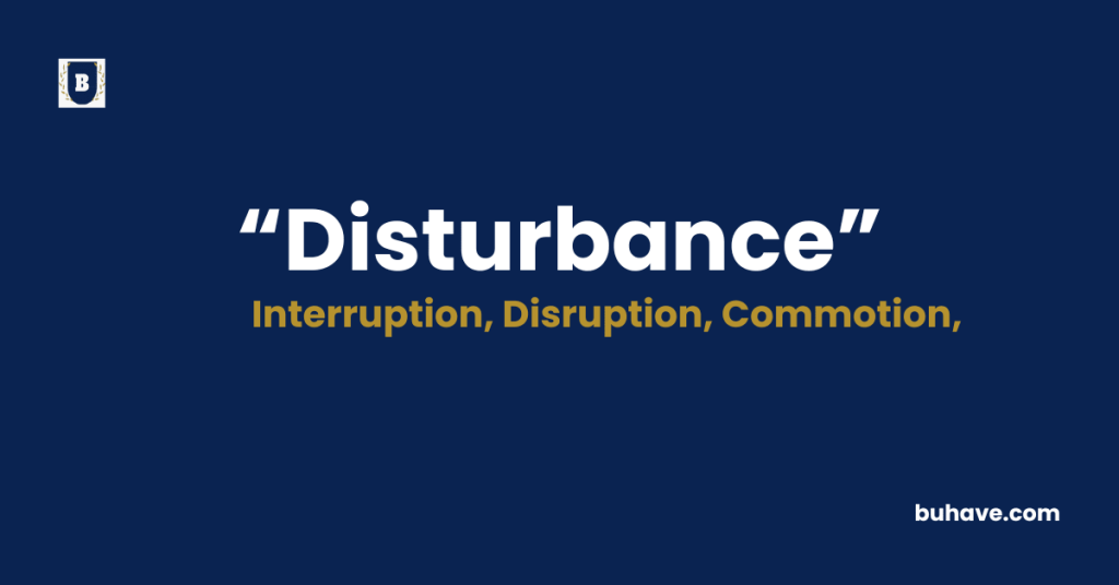 Disturbance Meaning-Definition-Synonyms-Antonyms
