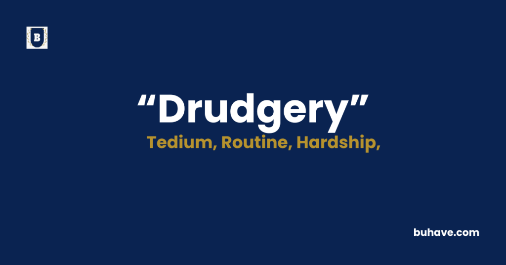 Drudgery Meaning-Definition-Synonyms-Antonyms
