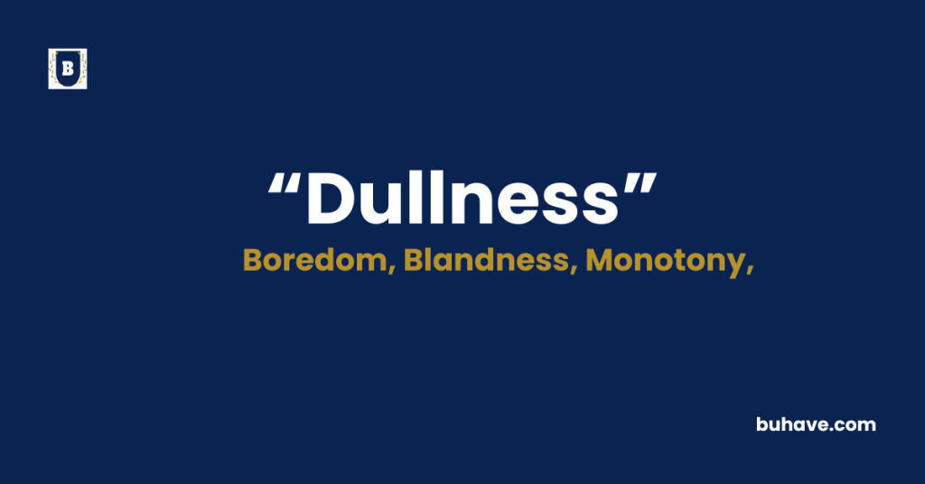 Dullness Meaning-Definition-Synonyms-Antonyms