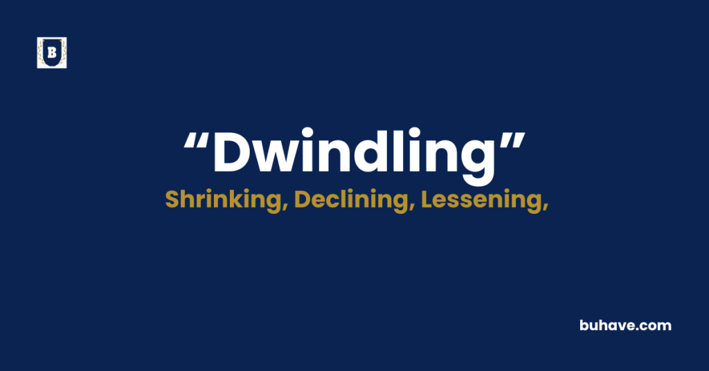 Dwindling Meaning-Definition-Synonyms-Antonyms