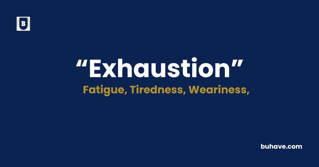 Exhaustion Meaning-Definition-Synonyms-Antonyms