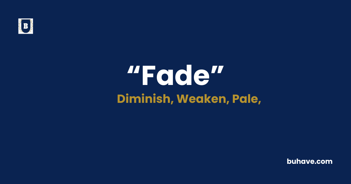 Fade Meaning-Definition-Synonyms-Antonyms