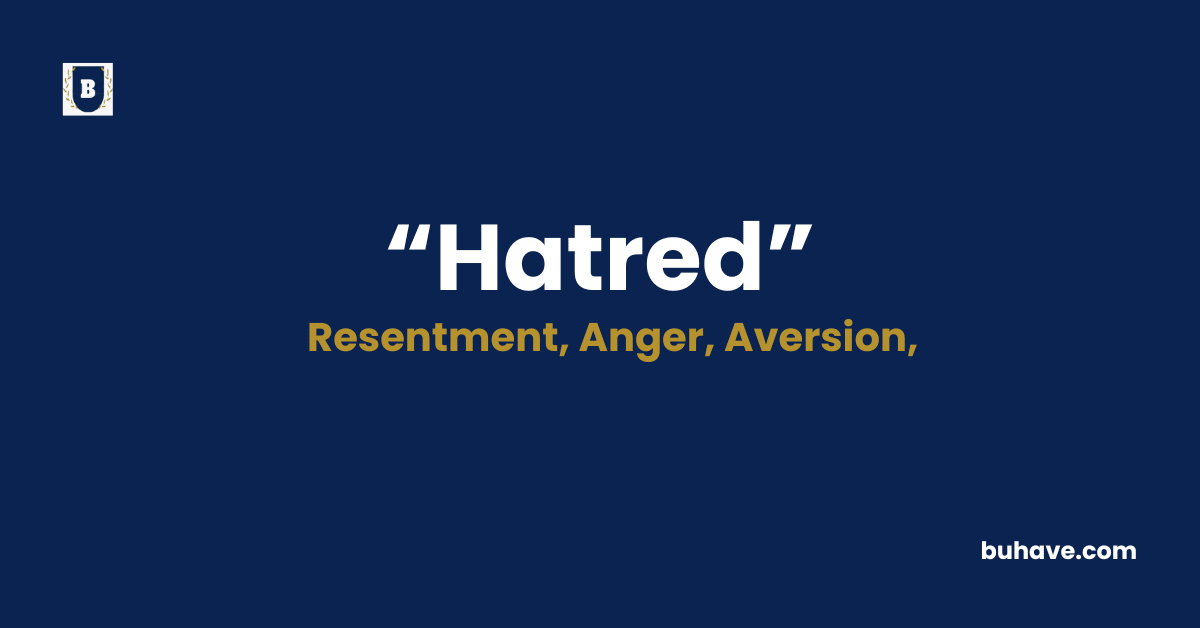 Hatred Meaning-Definition-Synonyms-Antonyms