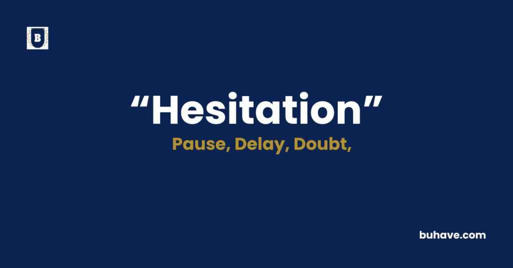Hesitation Meaning-Definition-Synonyms-Antonyms