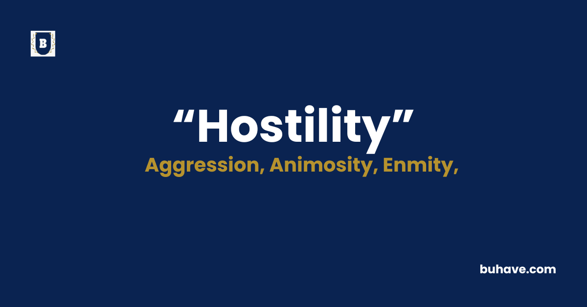 Hostility Meaning-Definition-Synonyms-Antonyms