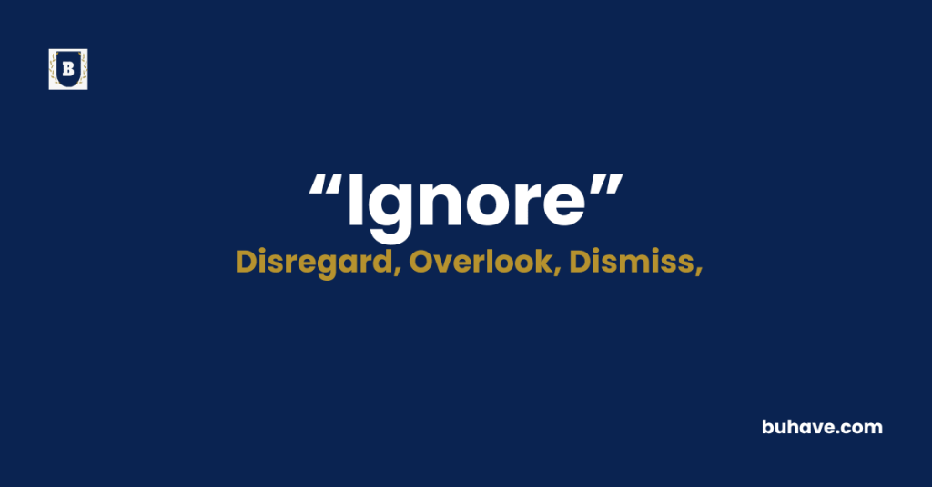 Ignore Meaning-Definition-Synonyms-Antonyms