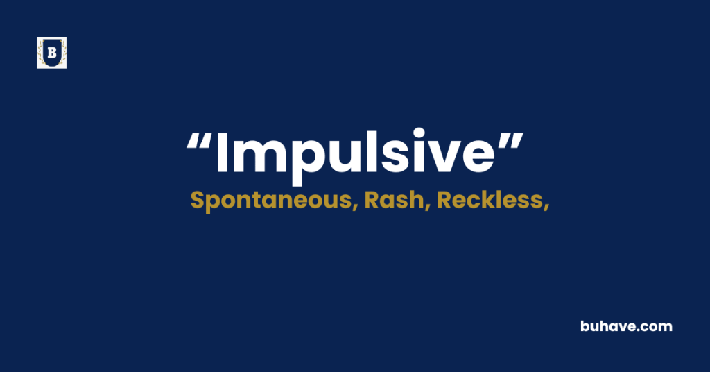 Impulsive-Meaning-Definition-Synonyms-Antonyms