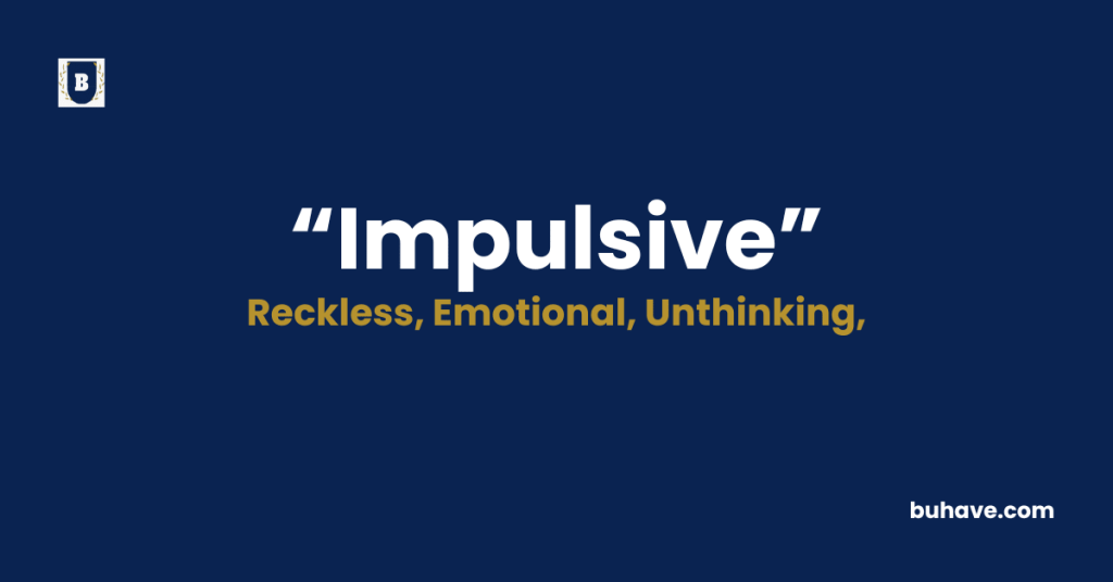 Impulsive-Meaning-Definition-Synonyms-Antonyms