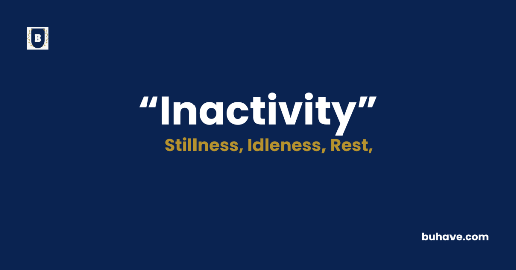 Inactivity Meaning-Definition-Synonyms-Antonyms