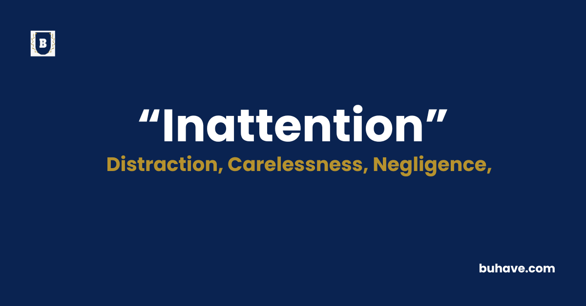 Inattention Meaning-Definition-Synonyms-Antonyms