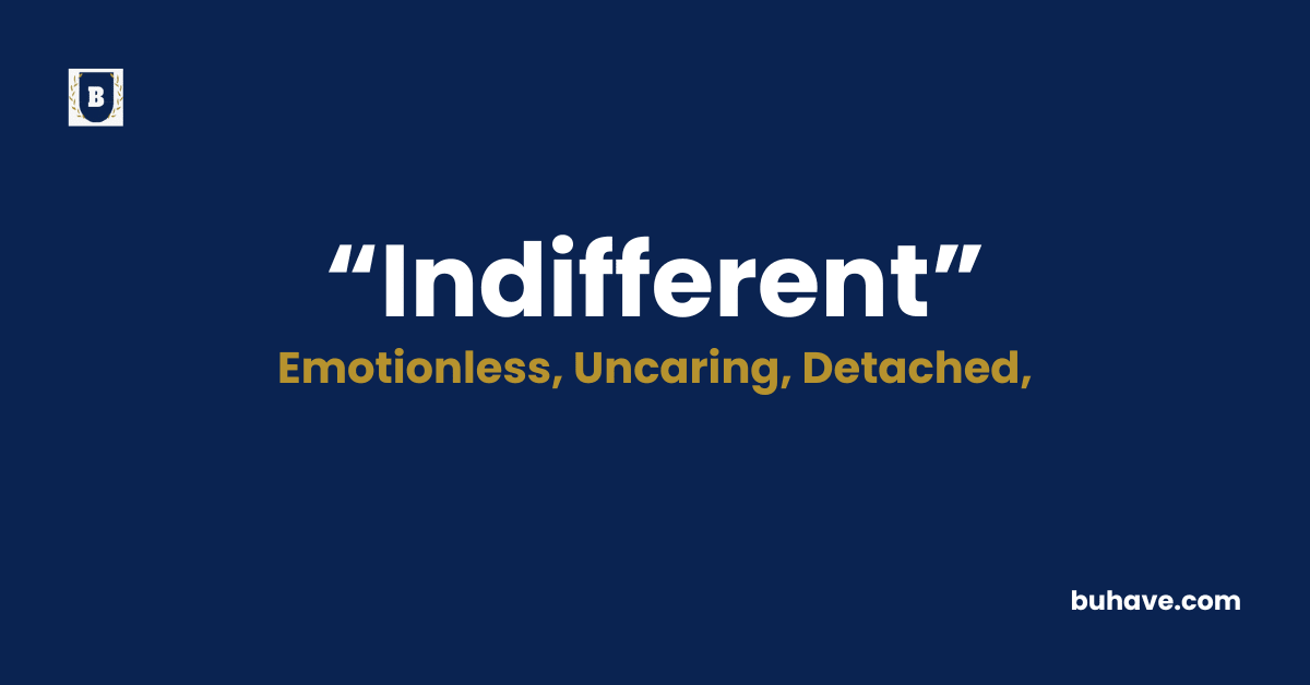 Indifferent -Meaning-Definition-Synonyms-Antonyms