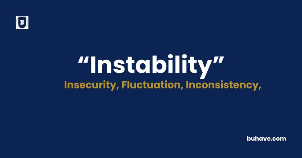 Instability Meaning-Definition-Synonyms-Antonyms