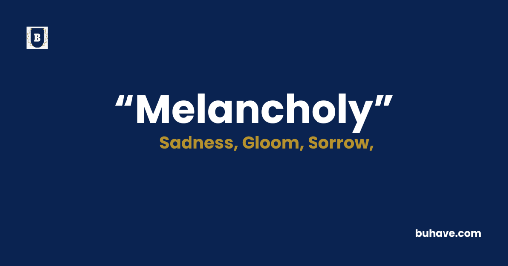 Melancholy Meaning-Definition-Synonyms-Antonyms