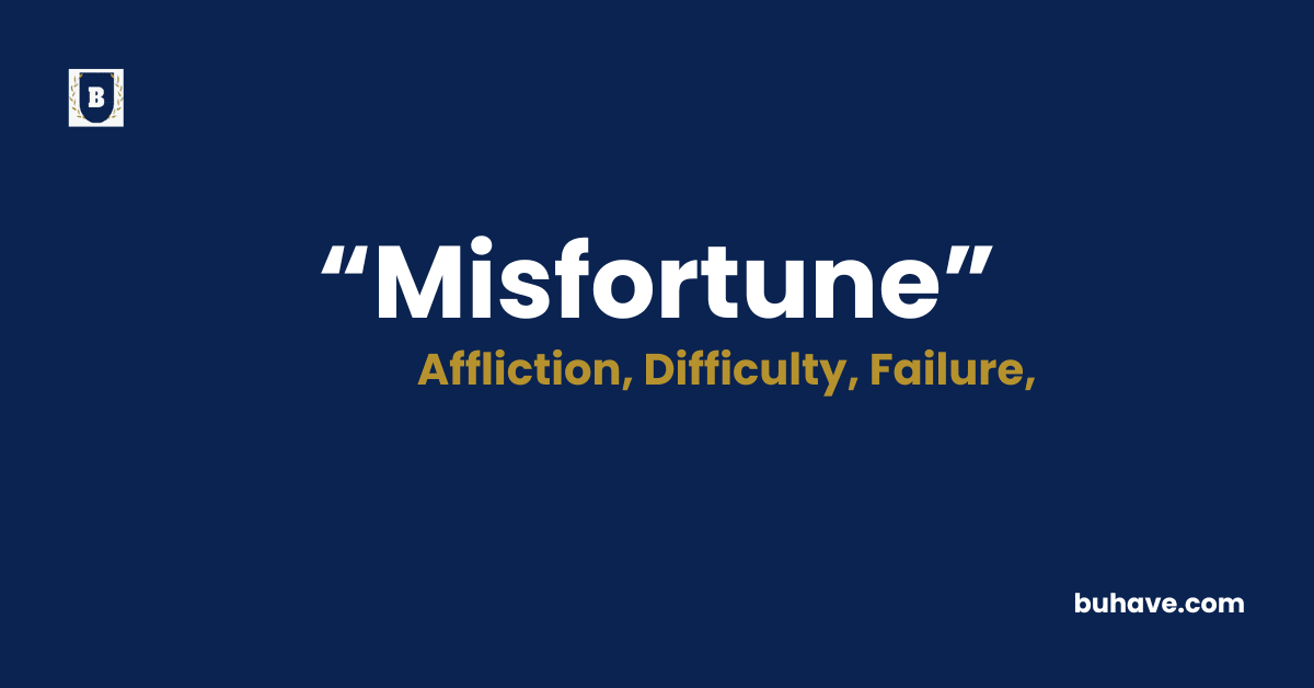 Misfortune Meaning-Definition-Synonyms-Antonyms