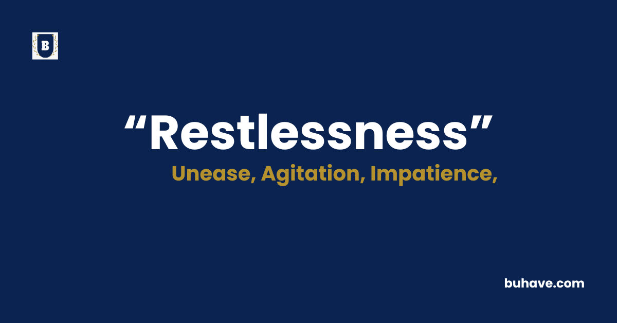 Restlessness Meaning-Definition-Synonyms-Antonyms