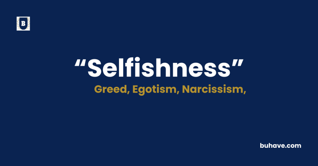 Selfishness Meaning-Definition-Synonyms-Antonyms