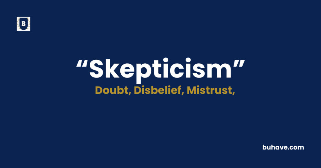 Skepticism Meaning-Definition-Synonyms-Antonyms