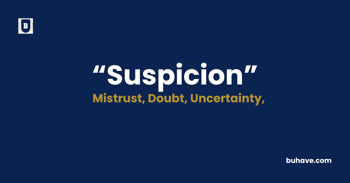 Suspicion Meaning-Definition-Synonyms-Antonyms