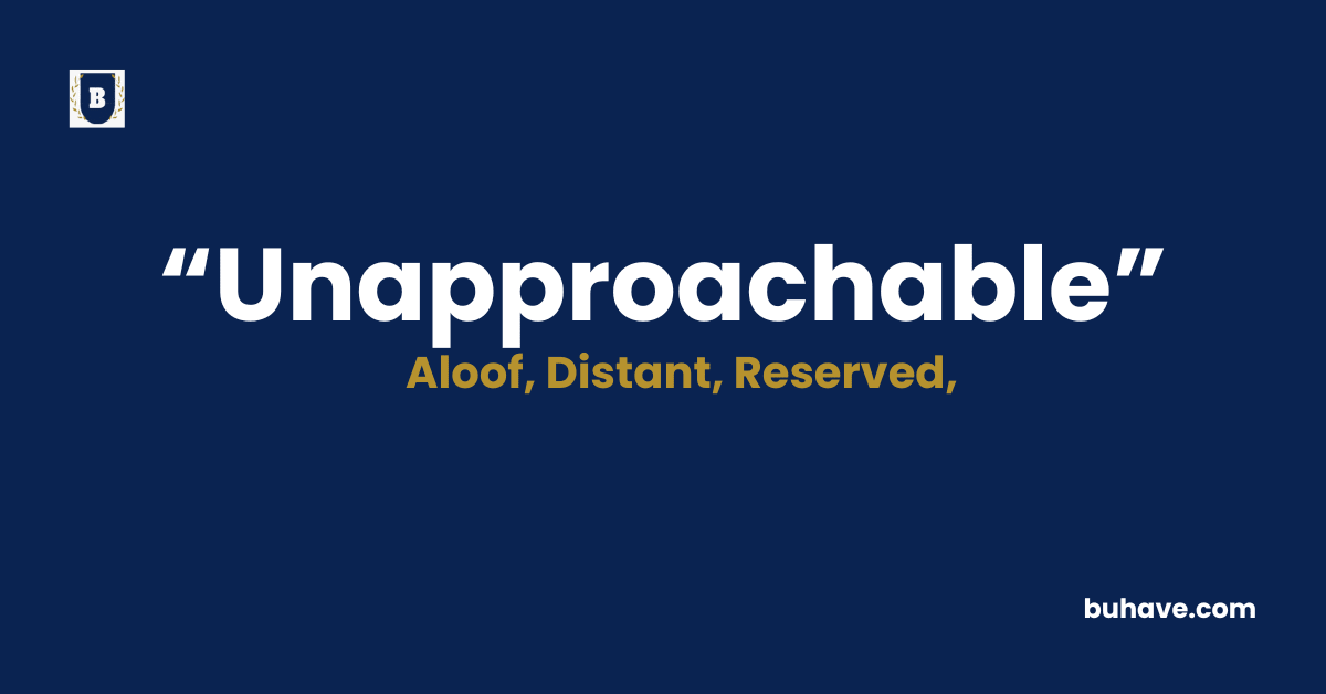 Unapproachable Meaning-Definition-Synonyms-Antonyms