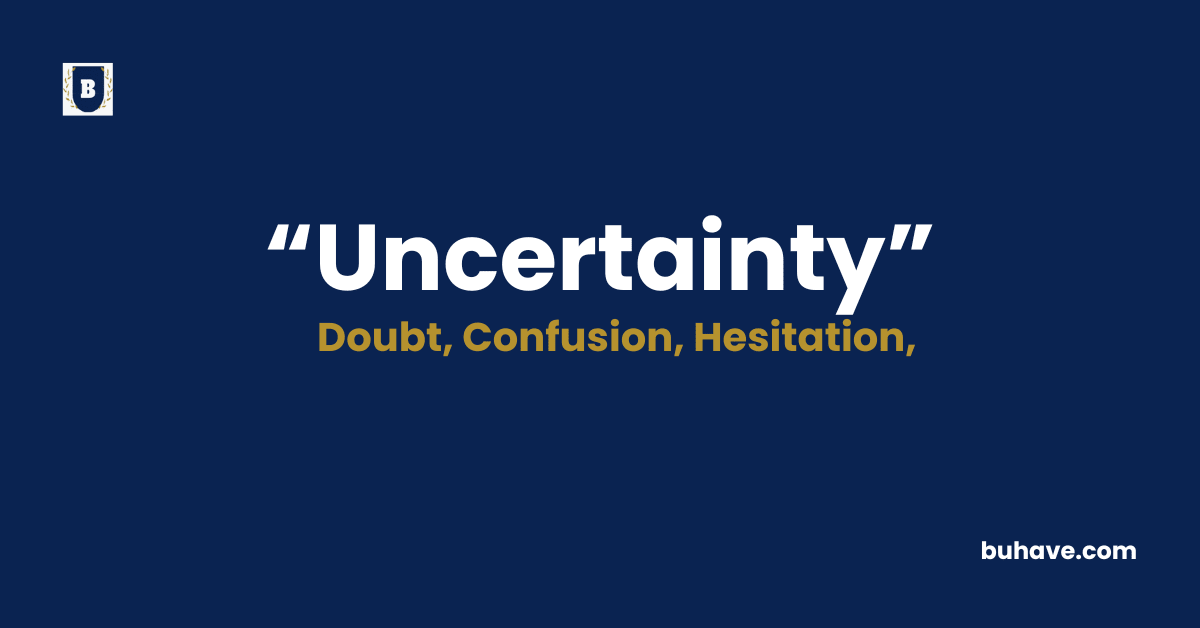 Uncertainty Meaning-Definition-Synonyms-Antonyms