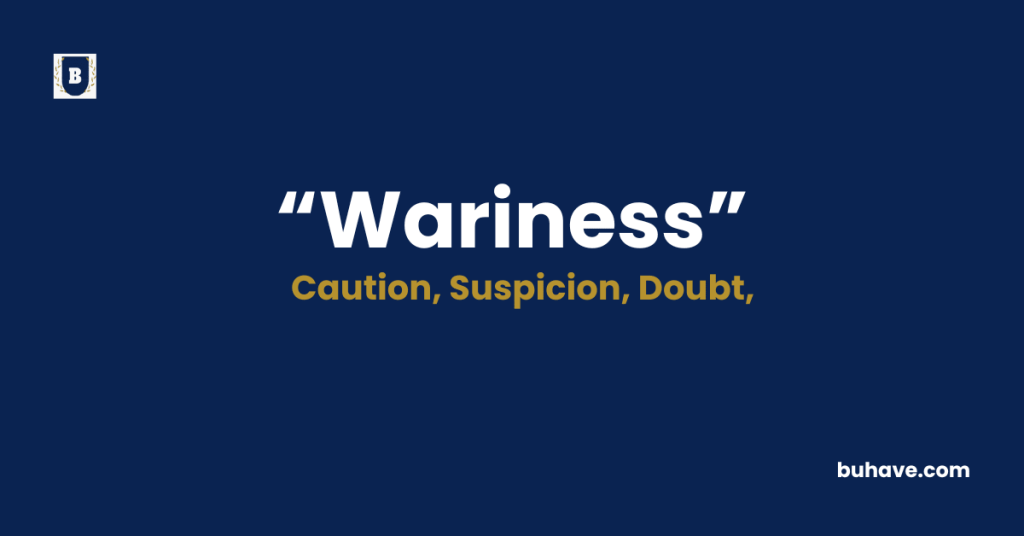 Wariness Meaning-Definition-Synonyms-Antonyms