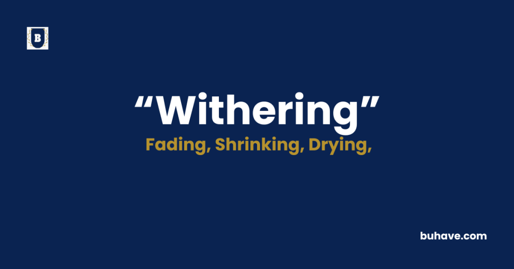 Withering Meaning-Definition-Synonyms-Antonyms