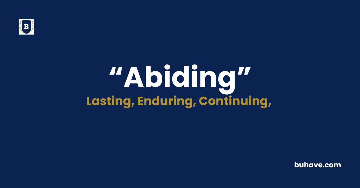 Abiding - Meaning - Definition - Synonyms - Antonyms