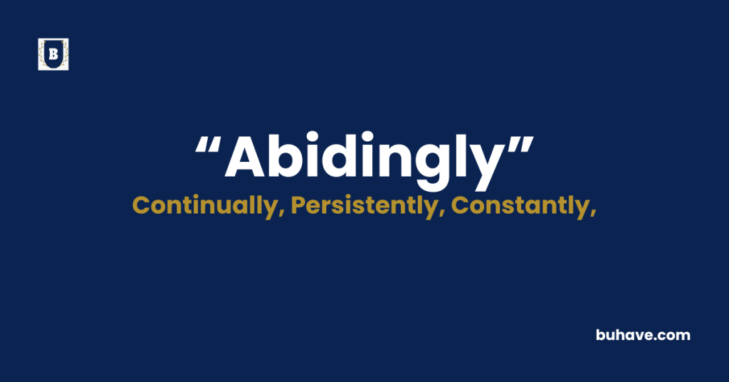 Abidingly - Meaning - Definition - Synonyms - Antonyms
