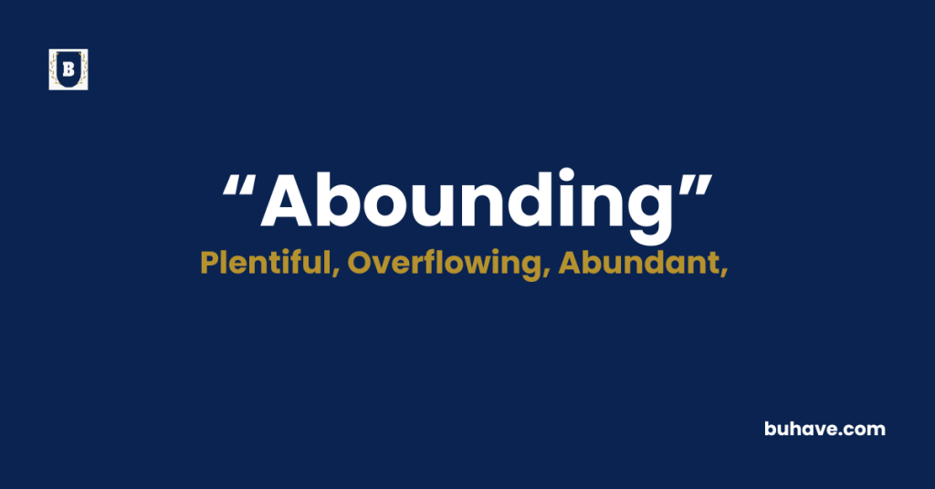 Abounding- Meaning - Definition - Synonyms - Antonyms