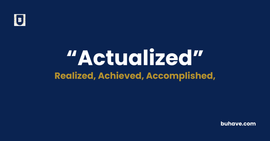 Actualized - Meaning - Definition - Synonyms - Antonyms