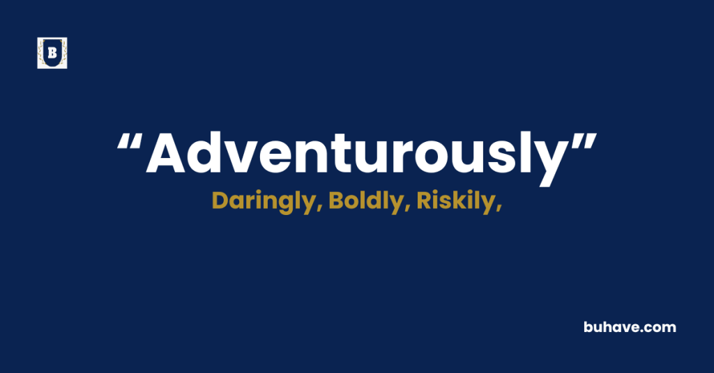 Adventurously - Meaning - Definition - Synonyms - Antonyms