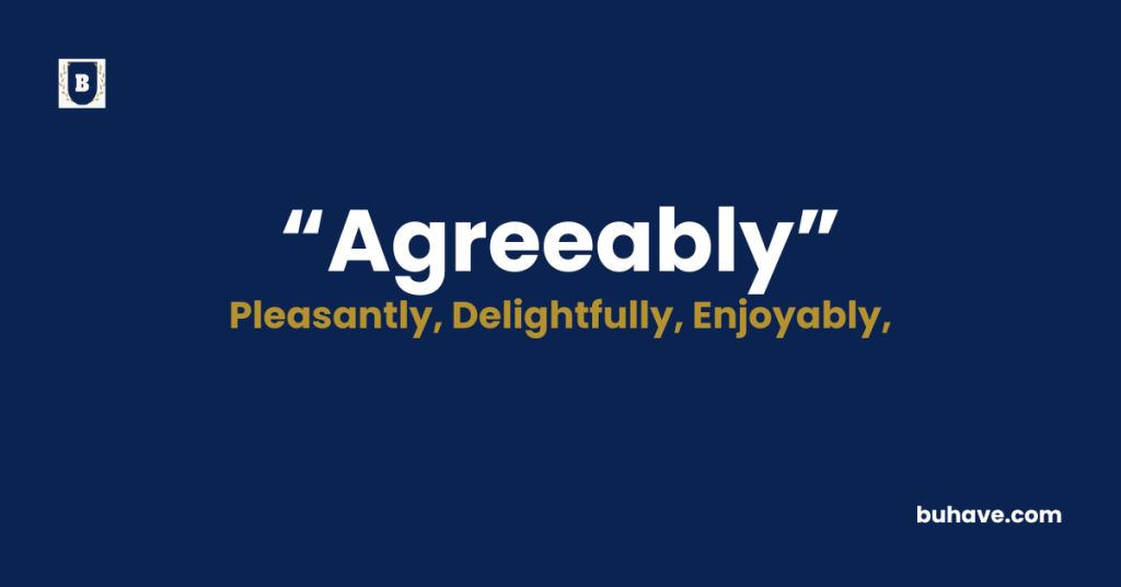 Agreeably - Meaning - Definition - Synonyms - Antonyms