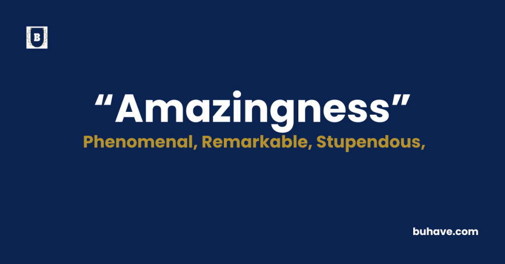 Amazingness - Meaning - Definition - Synonyms - Antonyms