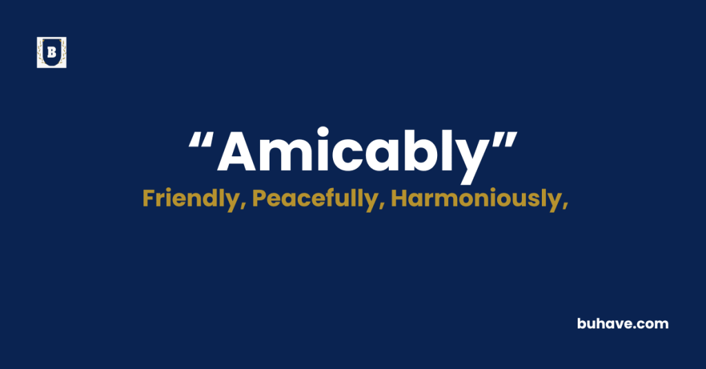 Amicably - Meaning - Definition - Synonyms - Antonyms