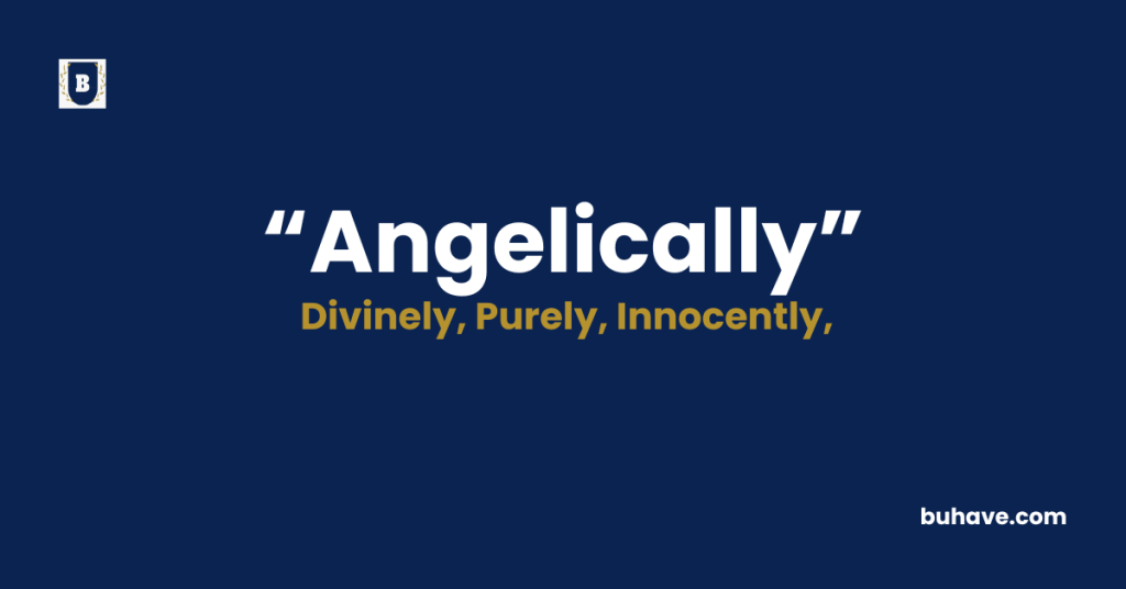 Angelically - Meaning - Definition - Synonyms - Antonyms