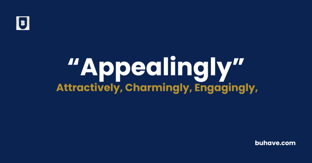 Appealingly - Meaning - Definition - Synonyms - Antonyms