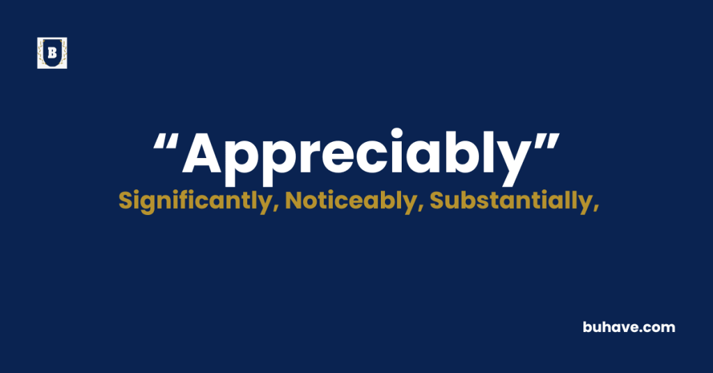 Appreciably - Meaning - Definition - Synonyms - Antonyms