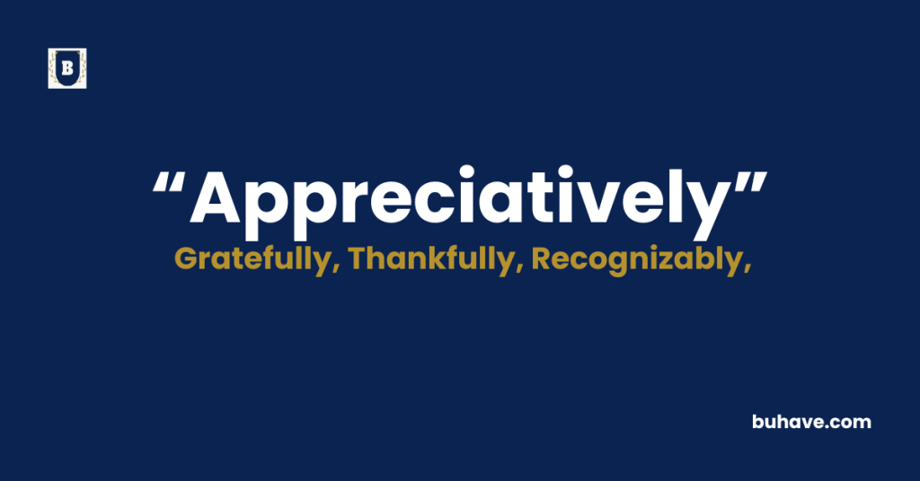Appreciatively - Meaning - Definition - Synonyms - Antonyms
