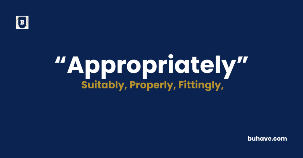 Appropriately - Meaning - Definition - Synonyms - Antonyms