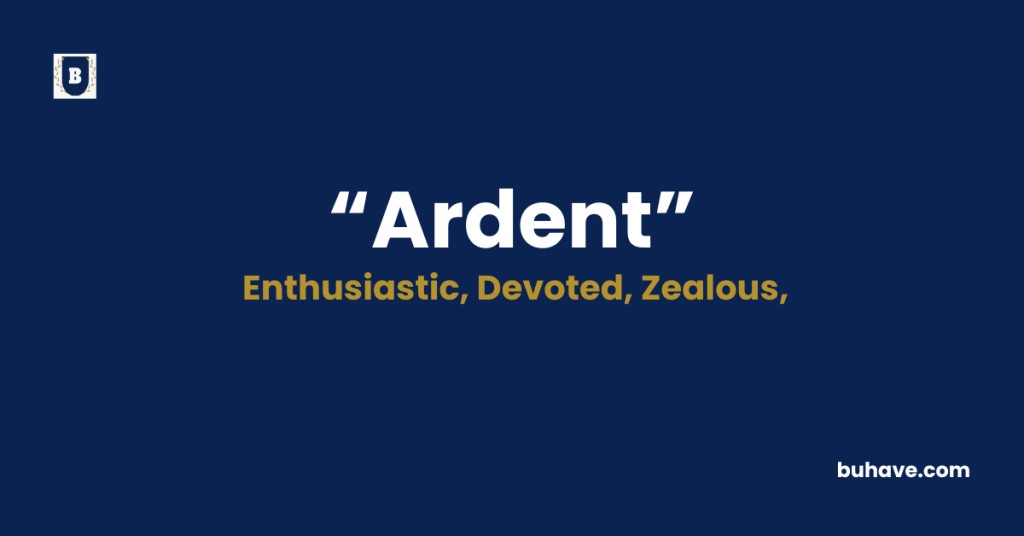 Ardent - Meaning - Definition - Synonyms - Antonyms