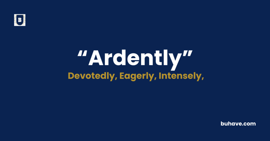 Ardently - Meaning - Definition - Synonyms - Antonyms