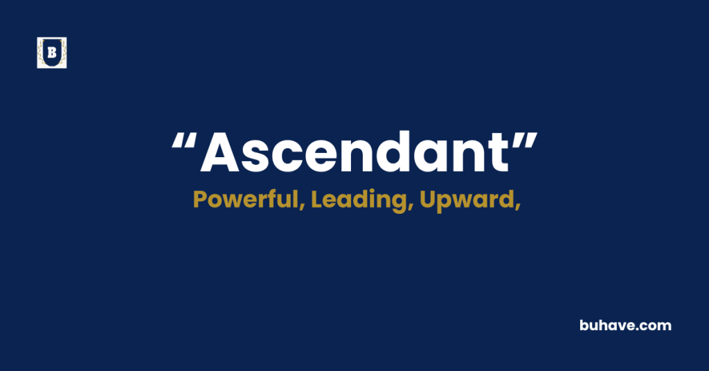 Ascendant - Meaning - Definition - Synonyms - Antonyms