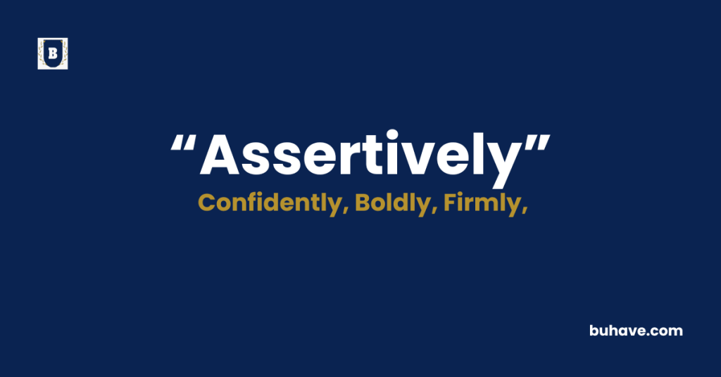 Assertively- Meaning - Definition - Synonyms - Antonyms