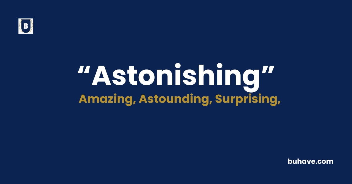 Astonishing - Meaning - Definition - Synonyms - Antonyms