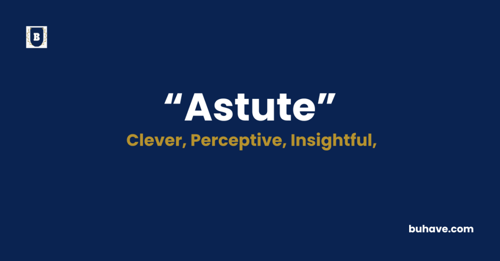 Astute - Meaning - Definition - Synonyms - Antonyms