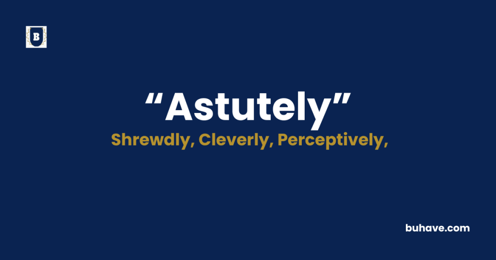 Astutely - Meaning - Definition - Synonyms - Antonyms