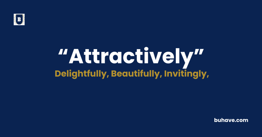 Attractively - Meaning - Definition - Synonyms - Antonyms