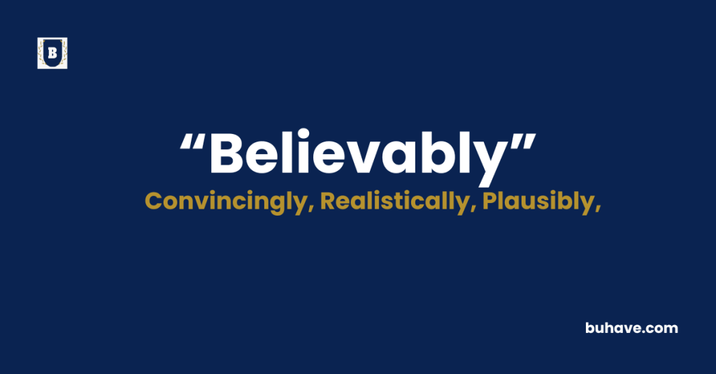 Believably - Meaning - Definition - Synonyms - Antonyms